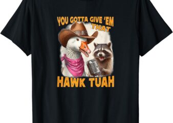 Hawk tuah funny viral humor meme video tee girl 24 goose tua T-Shirt