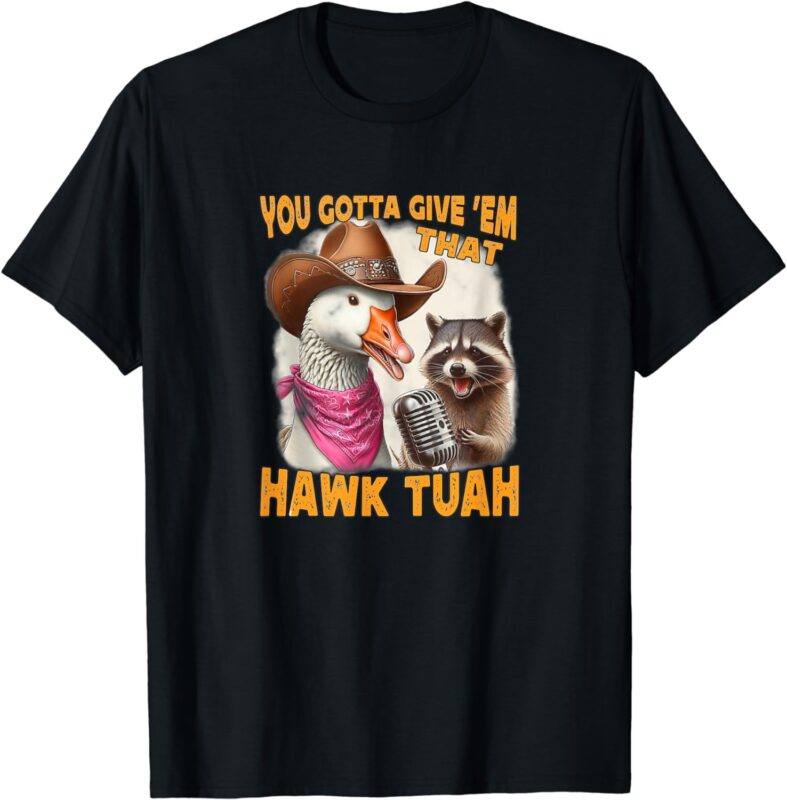 Hawk tuah funny viral humor meme video tee girl 24 goose tua T-Shirt
