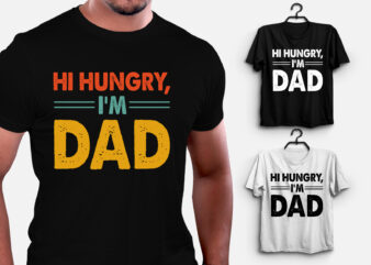 Hi Hungry I’m Dad T-Shirt Design