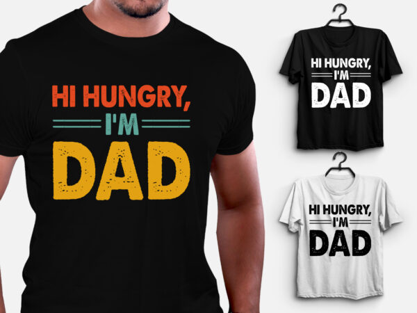 Hi hungry i’m dad t-shirt design