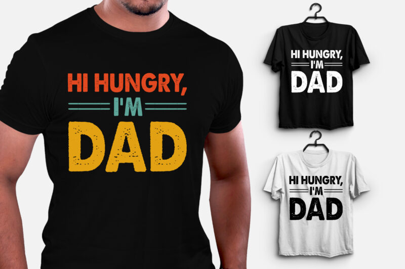 Hi Hungry I’m Dad T-Shirt Design