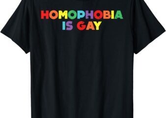 Homophobia Is Gay Funny Rainbow Pride Flag LGBTQ Men Women T-Shirt