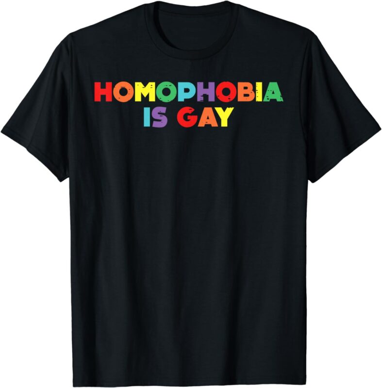 Homophobia Is Gay Funny Rainbow Pride Flag LGBTQ Men Women T-Shirt