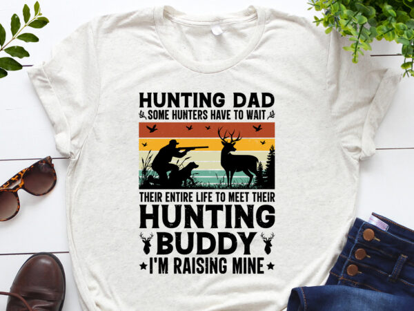 Hunting dad hunting buddy i’m raising mine t-shirt design