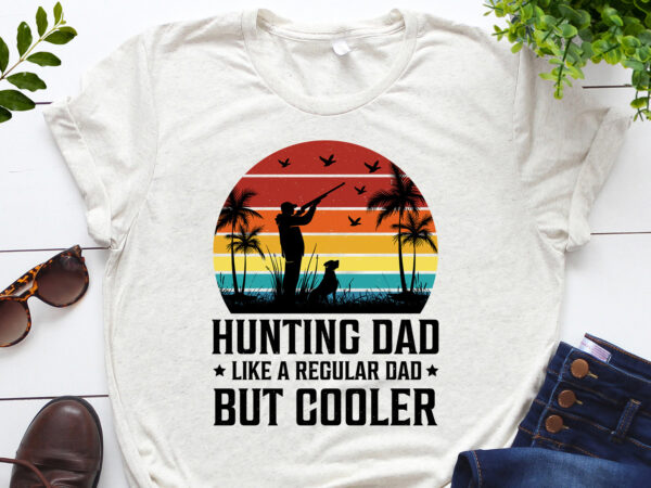 Hunting dad like a regular dad but cooler t-shirt design