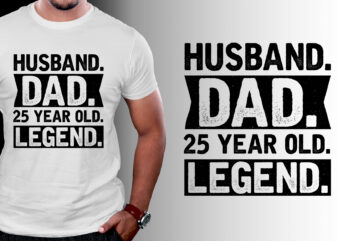Husband Dad 25 Year Old Legend T-Shirt Design