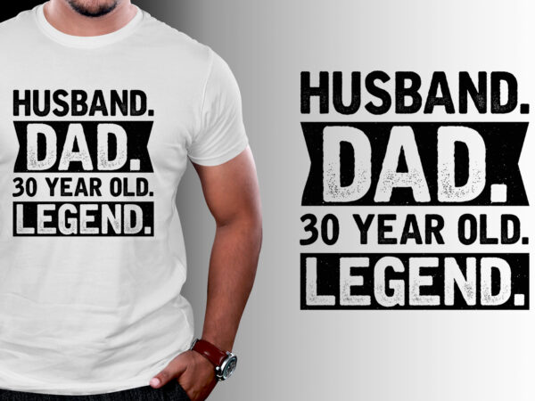 Husband dad 30 year old legend t-shirt design