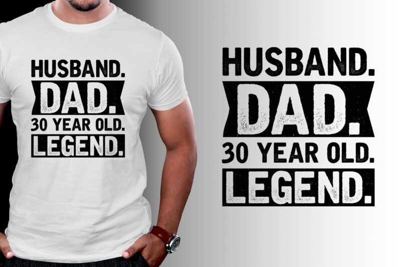 Husband Dad 30 Year Old Legend T-Shirt Design