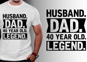 Husband Dad 40 Year Old Legend Birthday T-Shirt Design