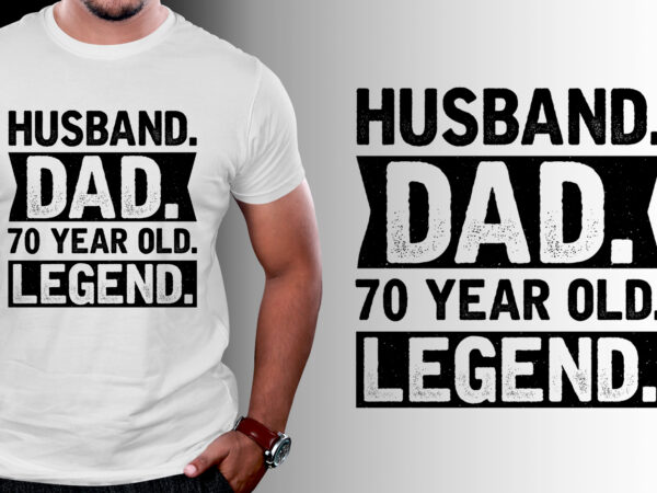 Husband dad 70 year old legend t-shirt design