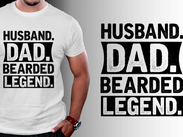 Husband dad bearded legend t-shirt design