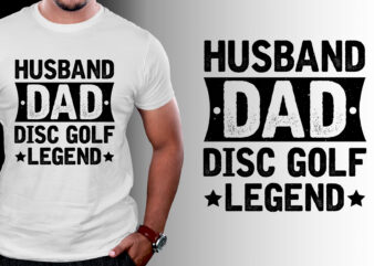 Husband Dad Disc Golf Legend T-Shirt Design