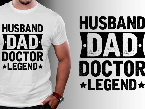 Husband dad doctor legend t-shirt design