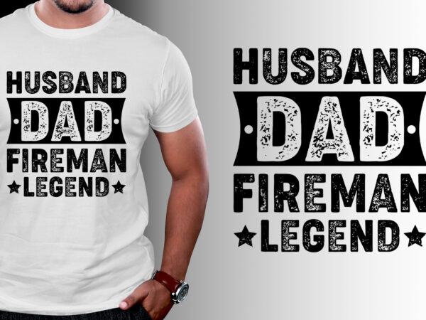 Husband dad fireman legend t-shirt design