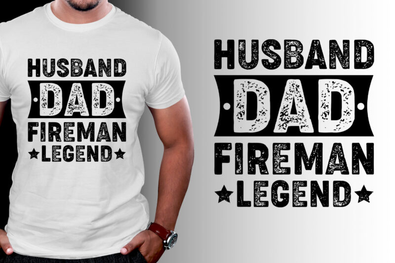 Husband Dad Fireman Legend T-Shirt Design