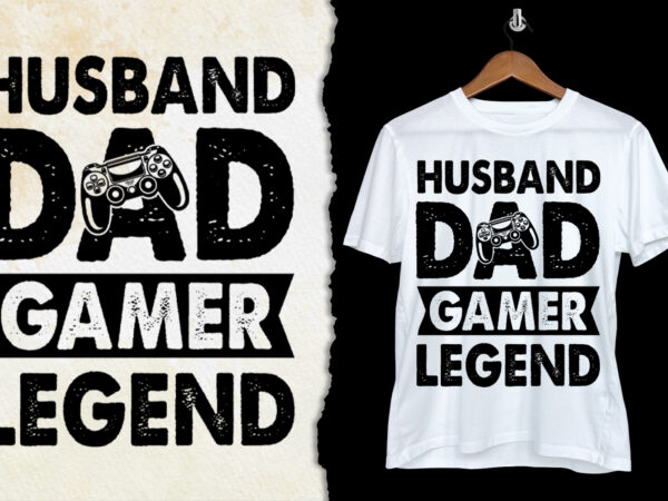 Husband dad gamer legend t-shirt design