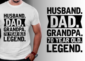 Husband Dad Grandpa 70 Year Old Legend T-Shirt Design