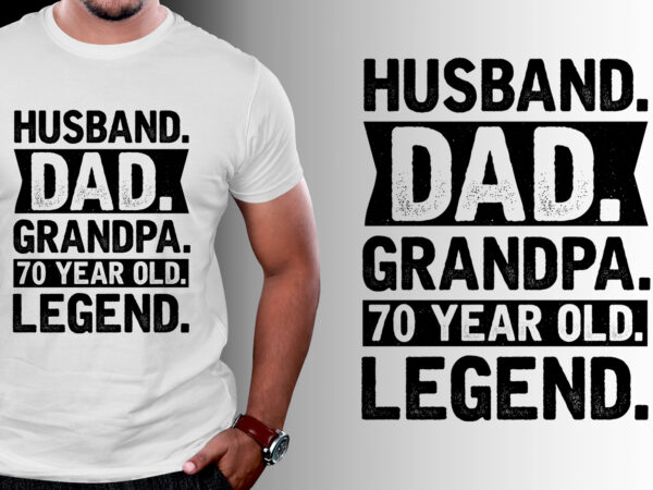 Husband dad grandpa 70 year old legend t-shirt design