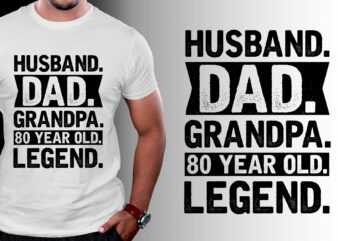 Husband Dad Grandpa 80 Year Old Legend T-Shirt Design