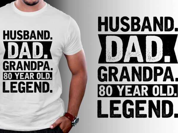 Husband dad grandpa 80 year old legend t-shirt design