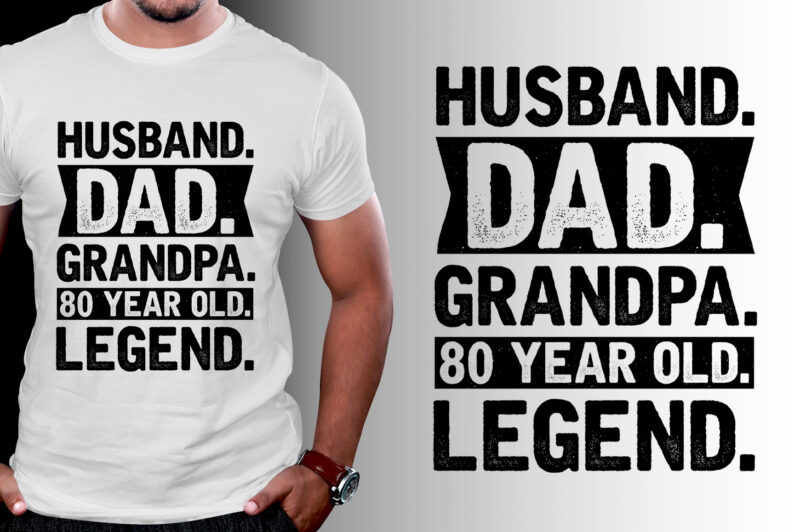 Husband Dad Grandpa 80 Year Old Legend T-Shirt Design