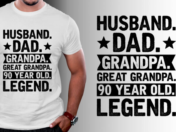 Husband dad grandpa great grandpa 90 year old legend t-shirt design