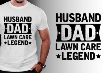 Husband Dad Lawn Care Legend T-Shirt Design