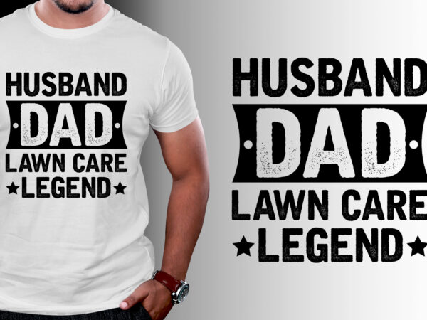 Husband dad lawn care legend t-shirt design