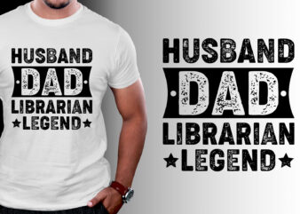 Husband Dad Librarian Legend T-Shirt Design