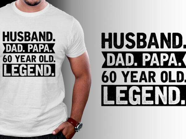 Husband dad papa 60 year old legend t-shirt design