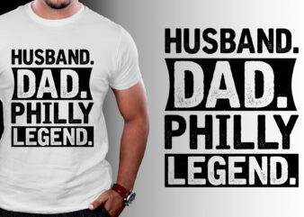 Husband Dad Philly Legend T-Shirt Design