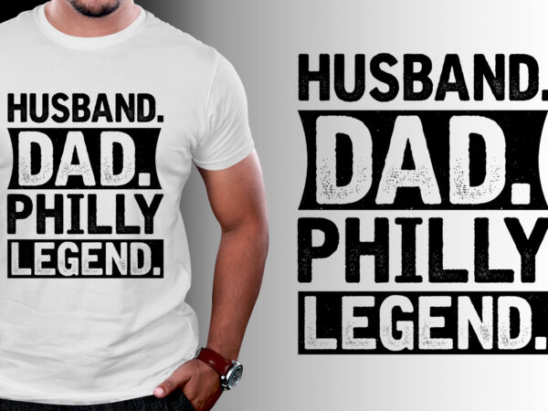 Husband dad philly legend t-shirt design