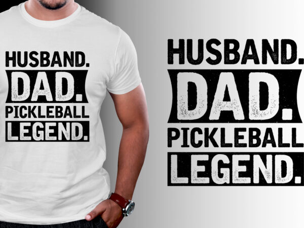 Husband dad pickleball legend t-shirt design