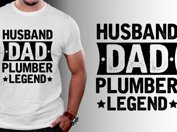 Husband dad plumber legend t-shirt design