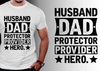 Husband Dad Protector Provider Hero T-Shirt Design