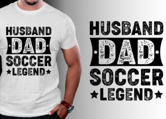 Husband Dad Soccer Legend T-Shirt Design