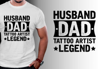 Husband Dad Tattoo Artist Legend T-Shirt Design