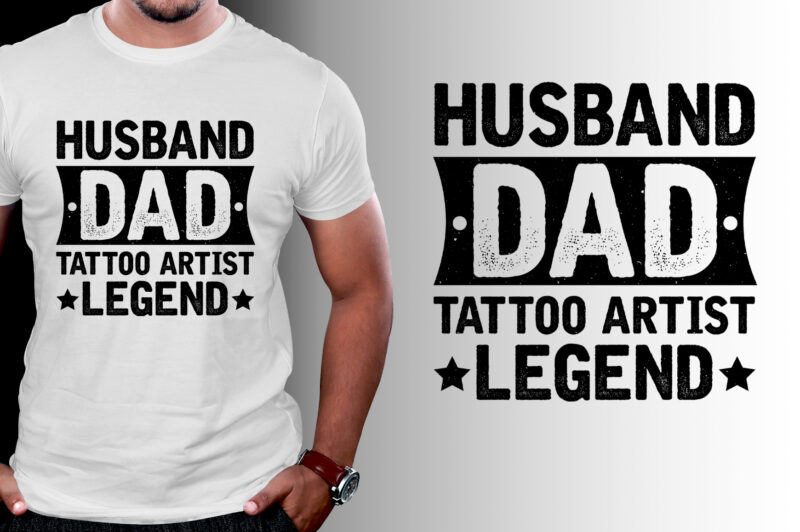 Husband Dad Tattoo Artist Legend T-Shirt Design