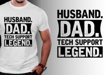 Husband Dad Tech Support Legend T-Shirt Design