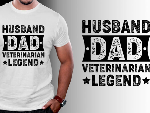 Husband dad veterinarian legend t-shirt design