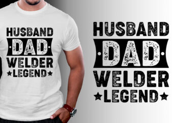 Husband Dad Welder Legend T-Shirt Design