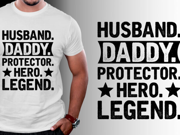 Husband daddy protector hero legend t-shirt design