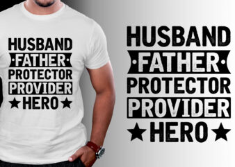 Husband Father Protector Provider Hero T-Shirt Design