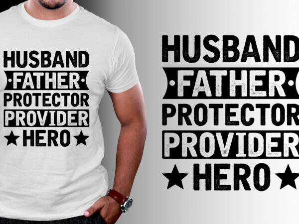 Husband father protector provider hero t-shirt design