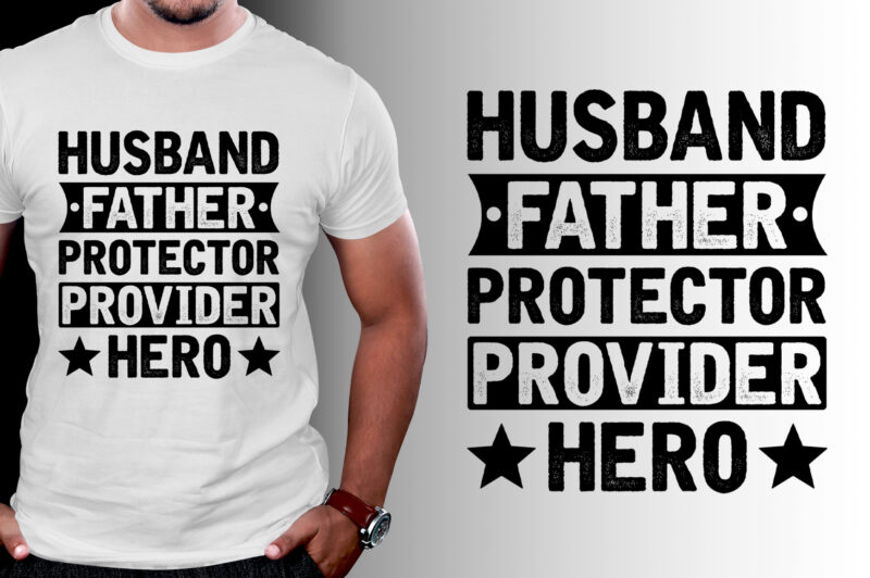 Husband Father Protector Provider Hero T-Shirt Design