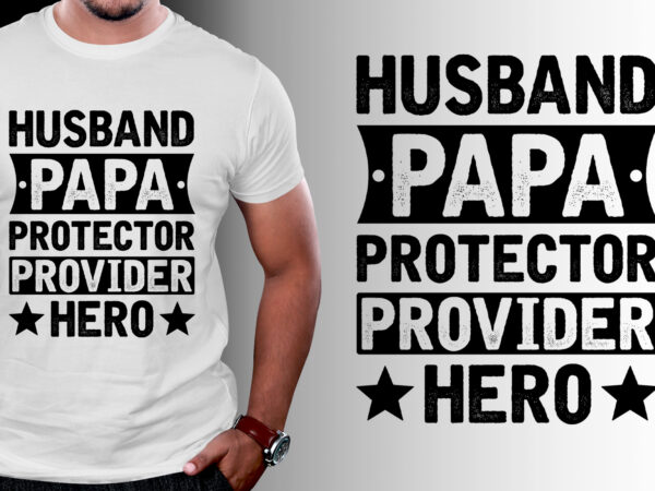 Husband papa protector provider hero t-shirt design