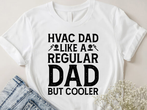 Hvac dad like a regular dad but cooler t-shirt design