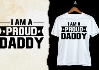 I Am A Proud Daddy T-Shirt Design