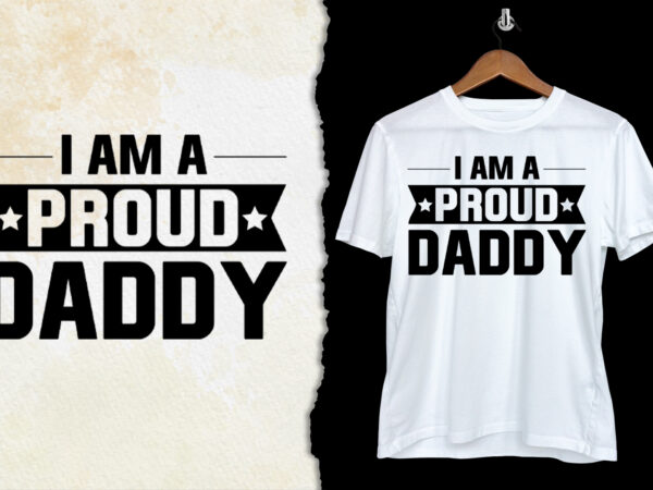 I am a proud daddy t-shirt design