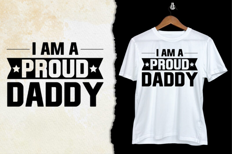 I Am A Proud Daddy T-Shirt Design